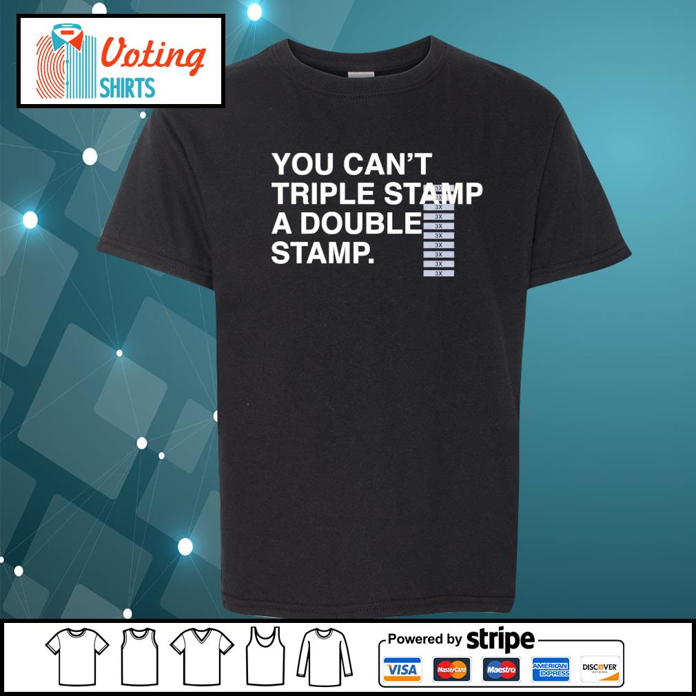 You can’t triple stamp a double stamp shirt – T-Shirt AT Fashion Store You Can't Triple Stamp A Double Stamp Gif