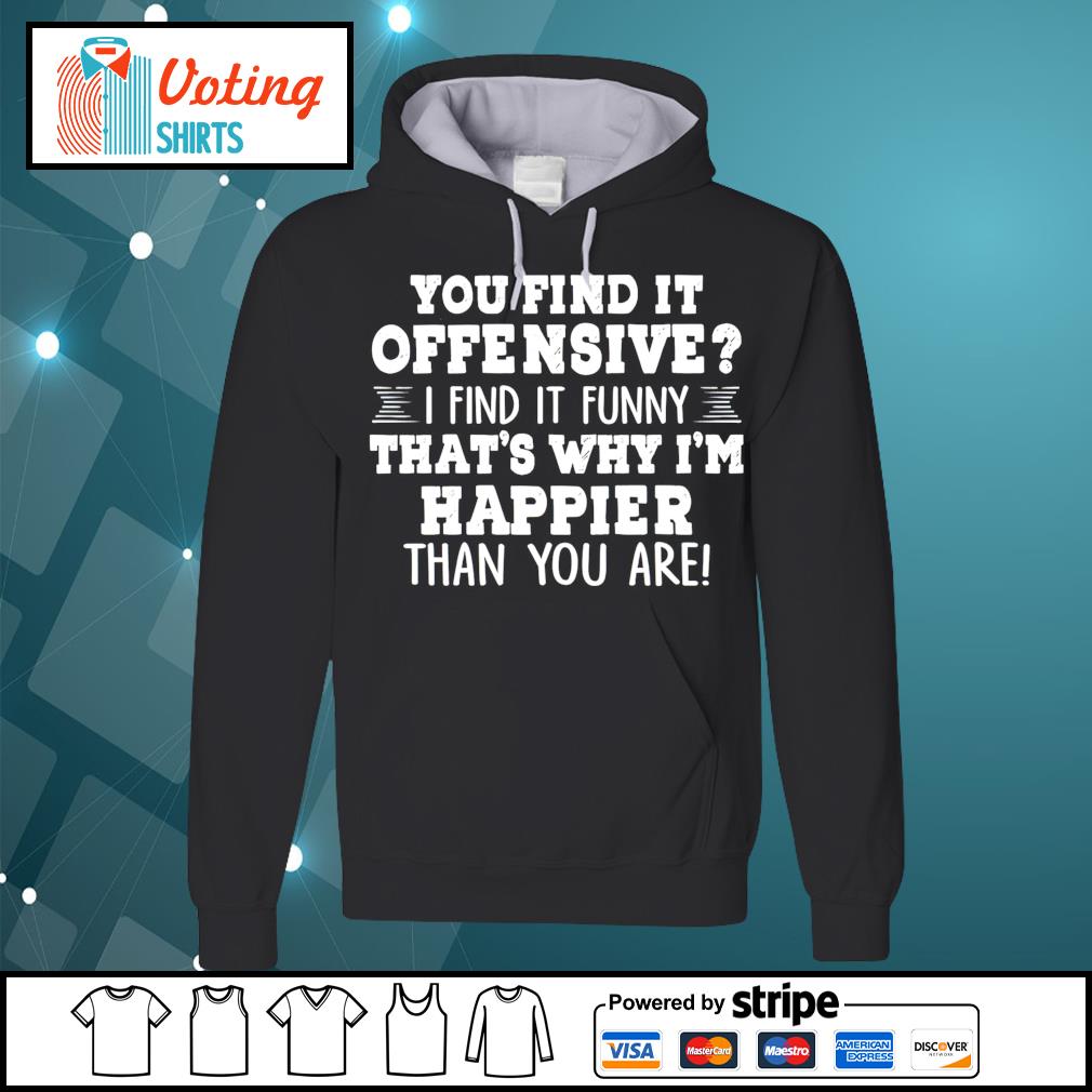 you find it offensive i find it funny shirt