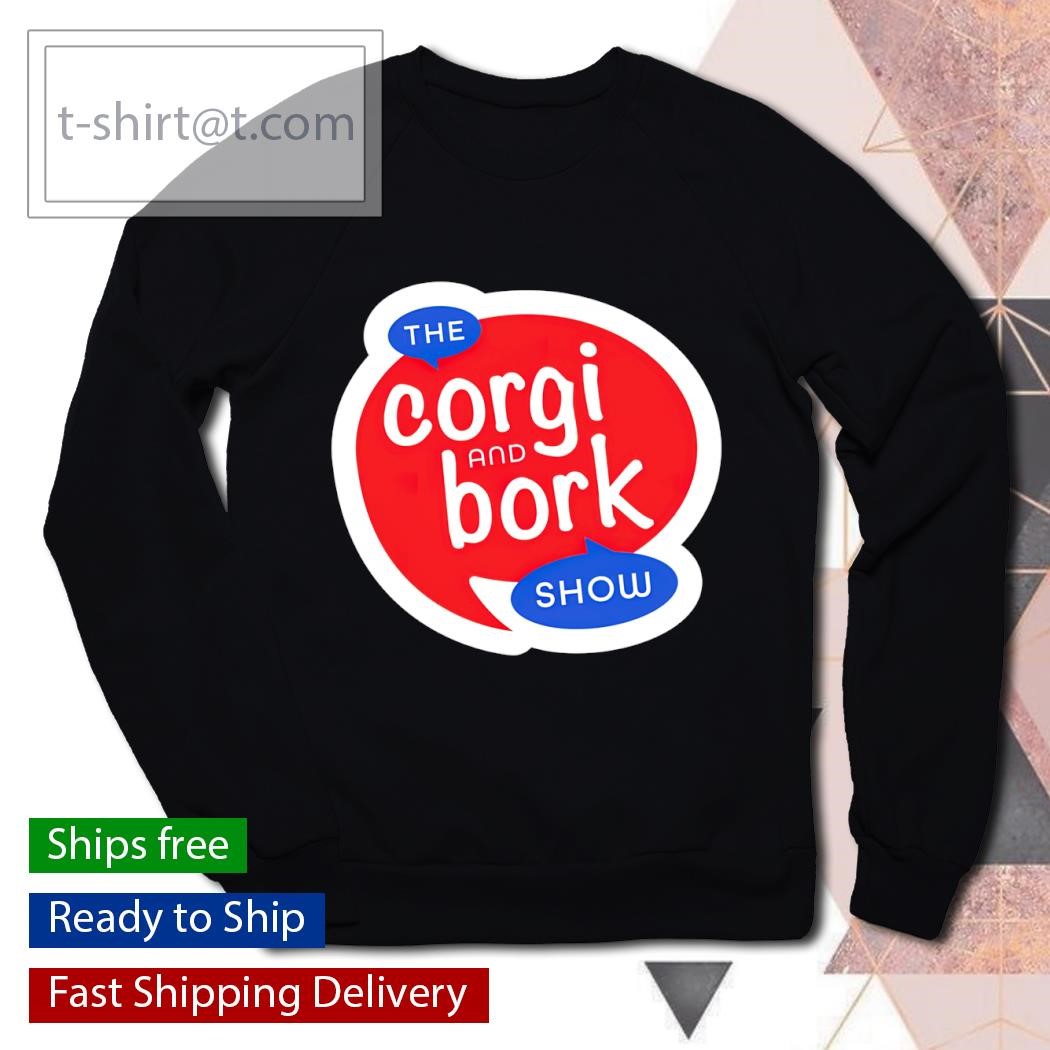 The Corgi and bork show shirt